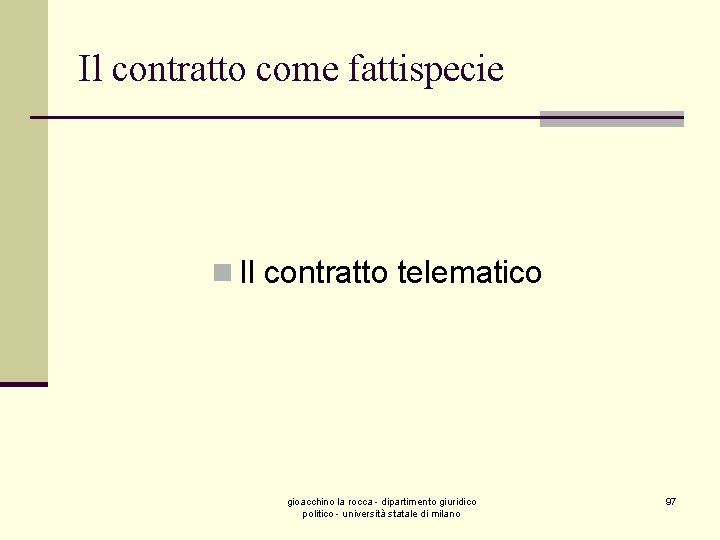 Il contratto come fattispecie n Il contratto telematico gioacchino la rocca - dipartimento giuridico