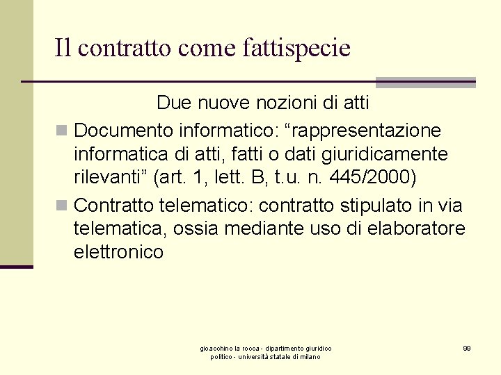 Il contratto come fattispecie Due nuove nozioni di atti n Documento informatico: “rappresentazione informatica