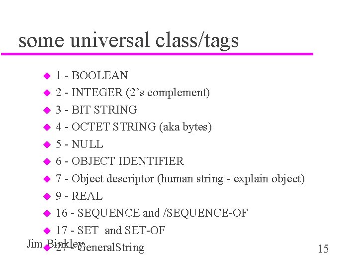 some universal class/tags 1 - BOOLEAN u 2 - INTEGER (2’s complement) u 3