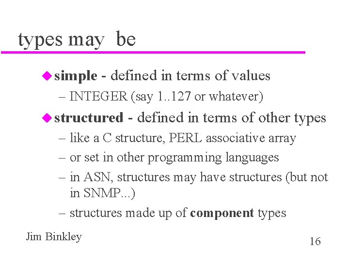 types may be u simple - defined in terms of values – INTEGER (say