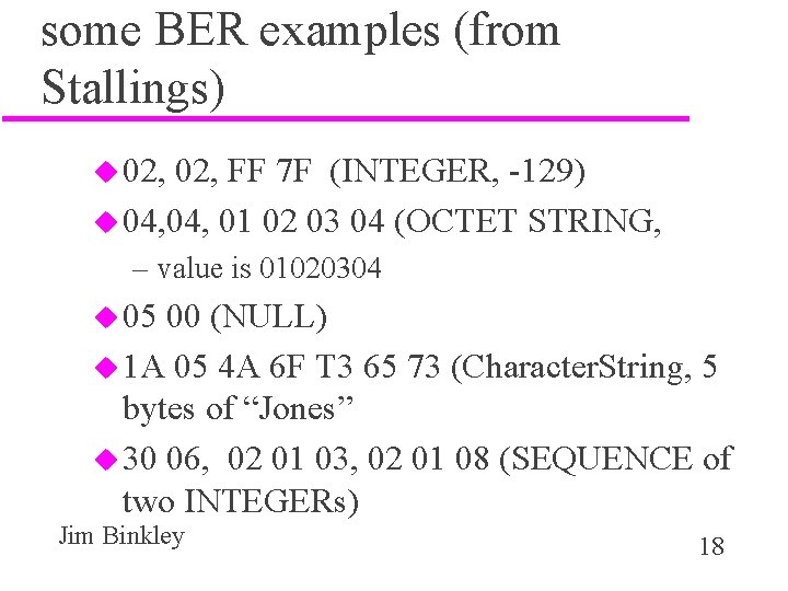 some BER examples (from Stallings) u 02, FF 7 F (INTEGER, -129) u 04,