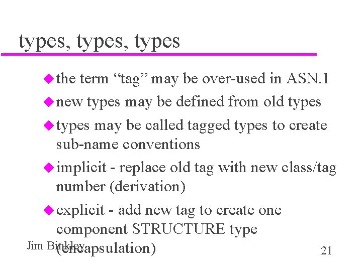 types, types u the term “tag” may be over-used in ASN. 1 u new