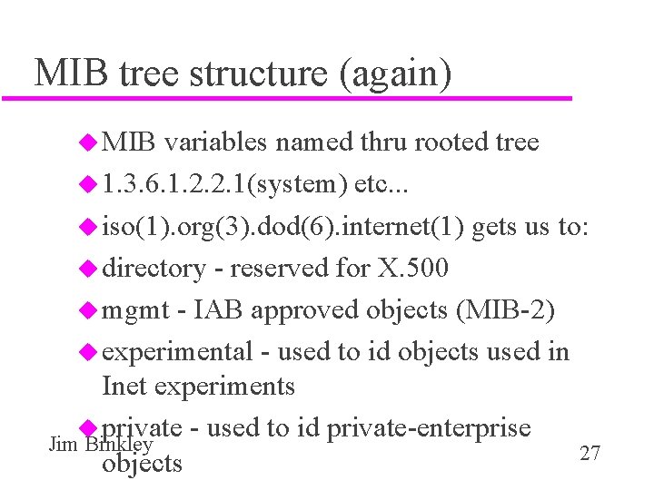 MIB tree structure (again) u MIB variables named thru rooted tree u 1. 3.