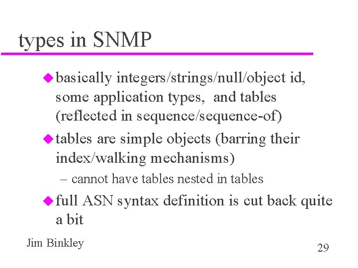 types in SNMP u basically integers/strings/null/object id, some application types, and tables (reflected in