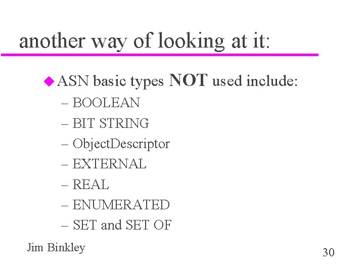 another way of looking at it: u ASN basic types NOT used include: –