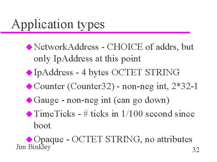 Application types u Network. Address - CHOICE of addrs, but only Ip. Address at