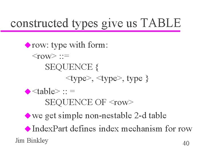 constructed types give us TABLE u row: type with form: <row> : : =