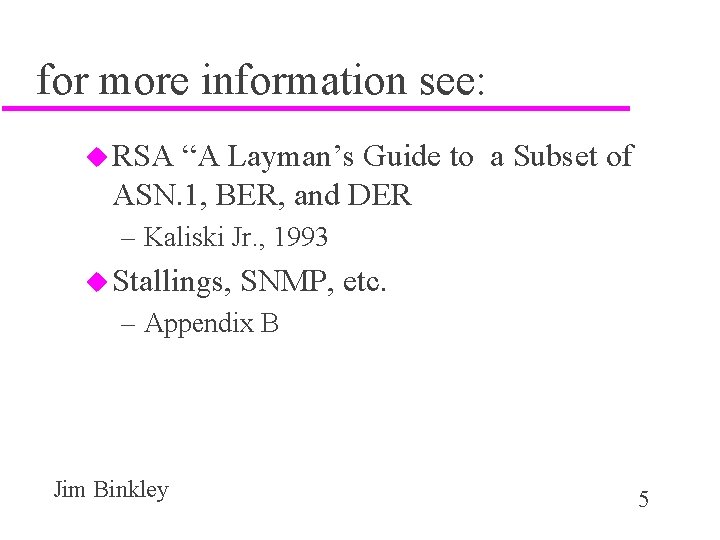 for more information see: u RSA “A Layman’s Guide to a Subset of ASN.