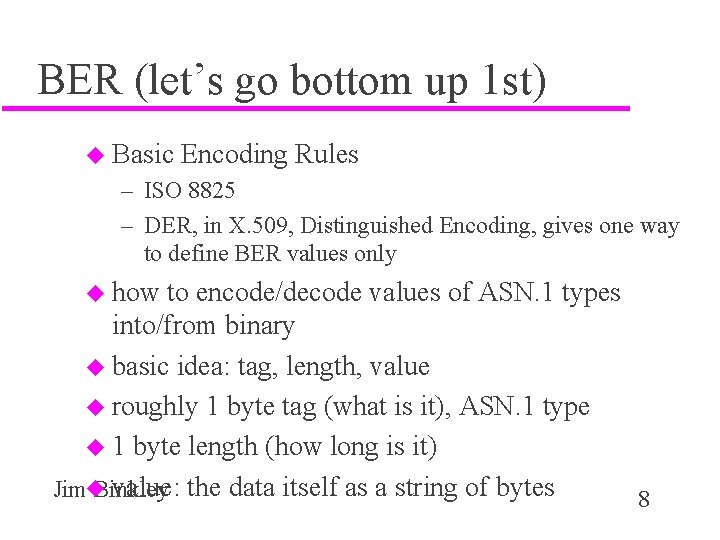 BER (let’s go bottom up 1 st) u Basic Encoding Rules – ISO 8825