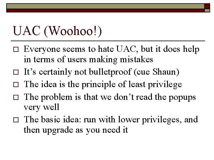 UAC (Woohoo!) o o o Everyone seems to hate UAC, but it does help
