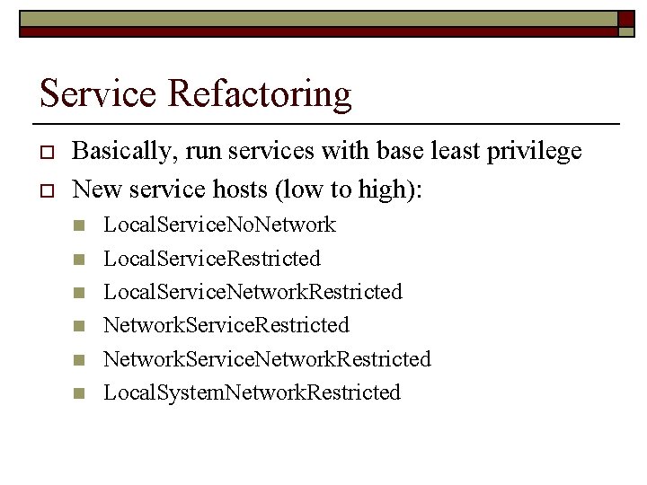 Service Refactoring o o Basically, run services with base least privilege New service hosts