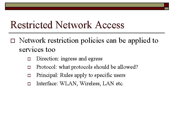 Restricted Network Access o Network restriction policies can be applied to services too o