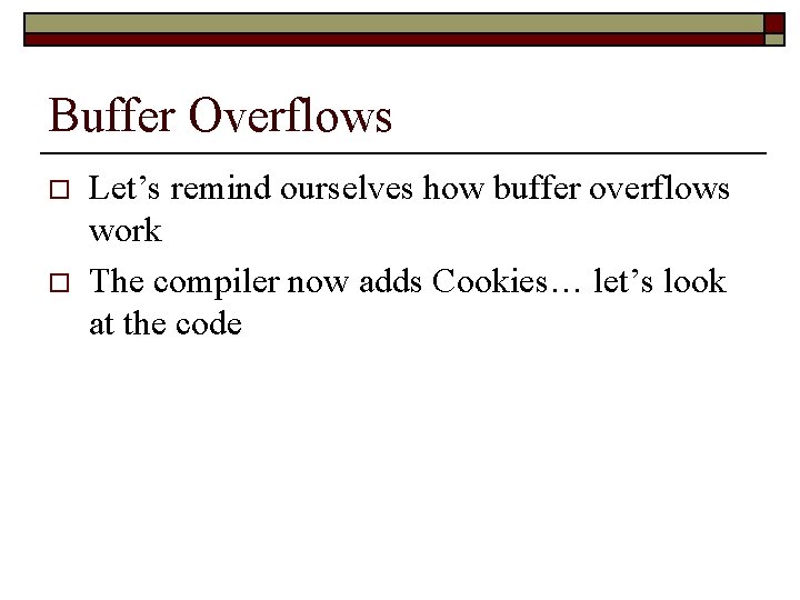 Buffer Overflows o o Let’s remind ourselves how buffer overflows work The compiler now