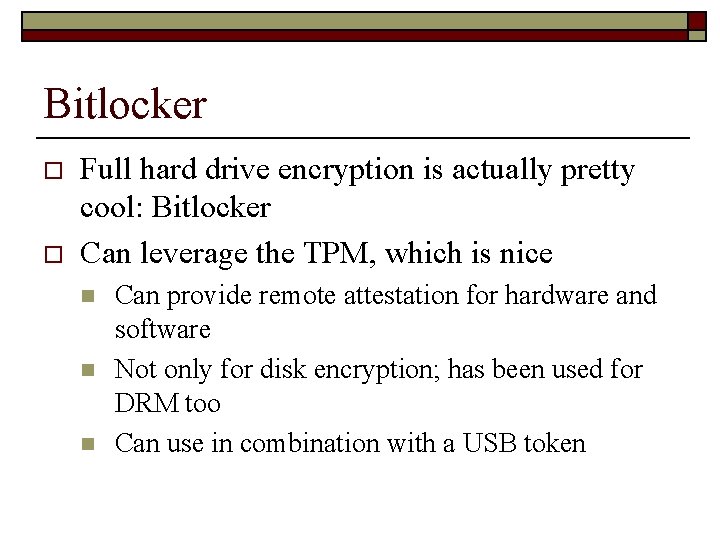 Bitlocker o o Full hard drive encryption is actually pretty cool: Bitlocker Can leverage