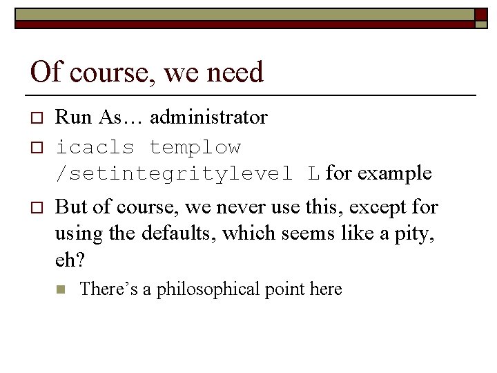 Of course, we need o o o Run As… administrator icacls templow /setintegritylevel L