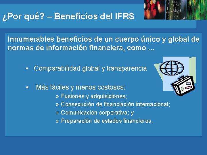 ¿Por qué? – Beneficios del IFRS Innumerables beneficios de un cuerpo único y global