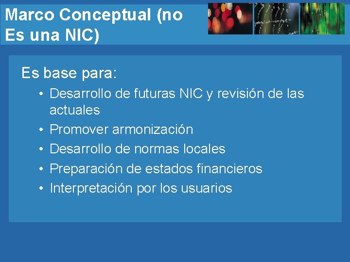 Marco Conceptual (no Es una NIC) Es base para: • Desarrollo de futuras NIC