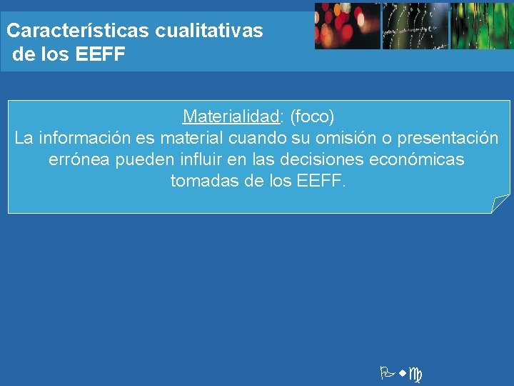 Características cualitativas de los EEFF Materialidad: (foco) La información es material cuando su omisión