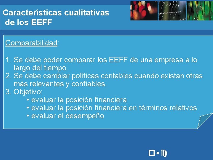 Características cualitativas de los EEFF Comparabilidad: 1. Se debe poder comparar los EEFF de