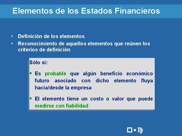 Elementos de los Estados Financieros • Definición de los elementos • Reconocimiento de aquellos