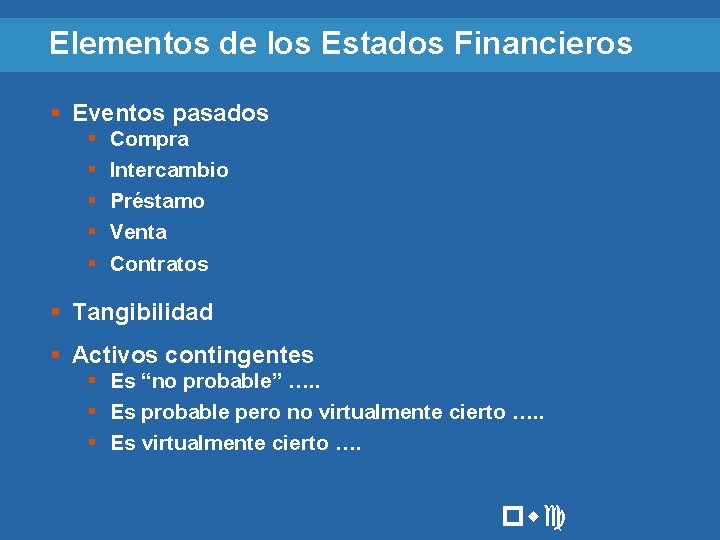 Elementos de los Estados Financieros § Eventos pasados § § § Compra Intercambio Préstamo