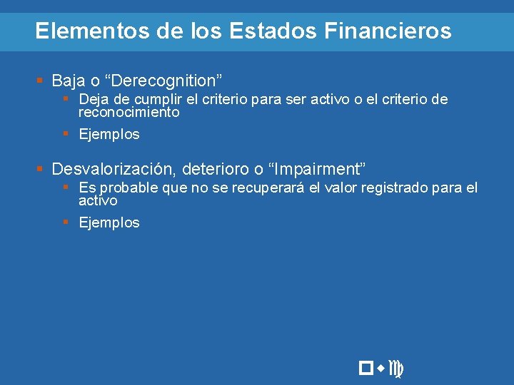 Elementos de los Estados Financieros § Baja o “Derecognition” § Deja de cumplir el