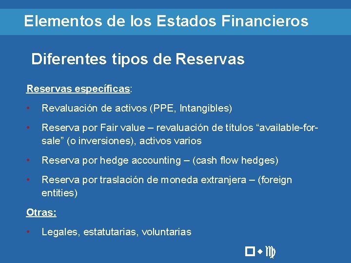 Elementos de los Estados Financieros Diferentes tipos de Reservas específicas: • Revaluación de activos