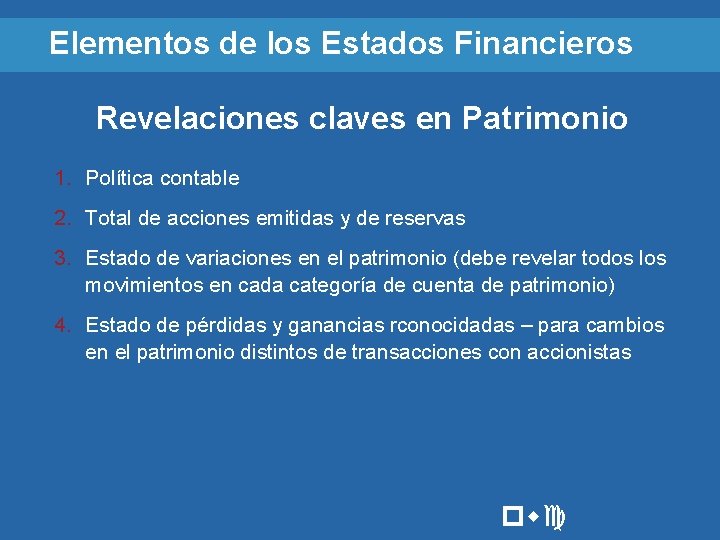 Elementos de los Estados Financieros Revelaciones claves en Patrimonio 1. Política contable 2. Total