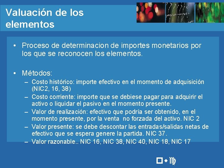 Valuación de los elementos • Proceso de determinacion de importes monetarios por los que