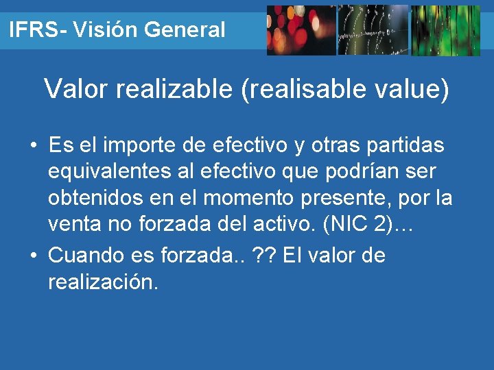 IFRS- Visión General Valor realizable (realisable value) • Es el importe de efectivo y