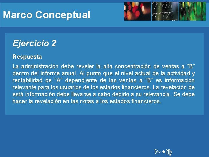 Marco Conceptual Ejercicio 2 Respuesta La administración debe reveler la alta concentración de ventas