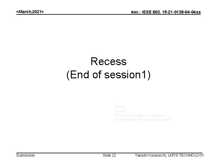 <March, 2021> doc. : IEEE 802. 15 -21 -0139 -04 -04 aa Recess (End