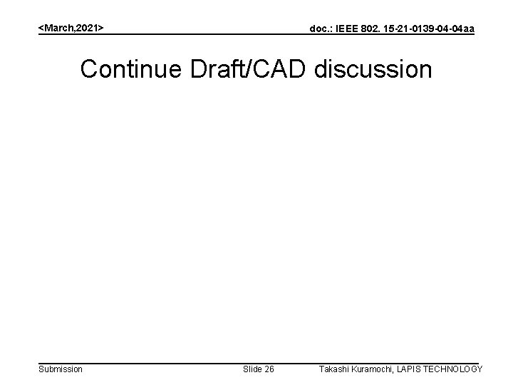 <March, 2021> doc. : IEEE 802. 15 -21 -0139 -04 -04 aa Continue Draft/CAD