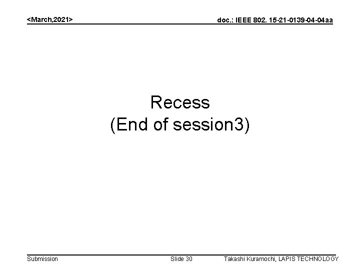 <March, 2021> doc. : IEEE 802. 15 -21 -0139 -04 -04 aa Recess (End