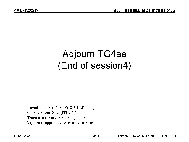 <March, 2021> doc. : IEEE 802. 15 -21 -0139 -04 -04 aa Adjourn TG