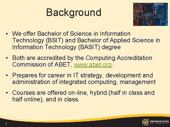 Background • We offer Bachelor of Science in Information Technology (BSIT) and Bachelor of