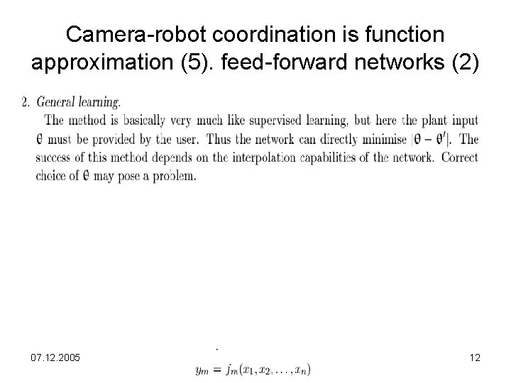 Camera-robot coordination is function approximation (5). feed-forward networks (2) 07. 12. 2005 12 