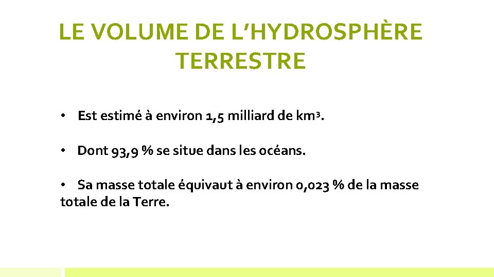 LE VOLUME DE L’HYDROSPHÈRE TERRESTRE • Est estimé à environ 1, 5 milliard de