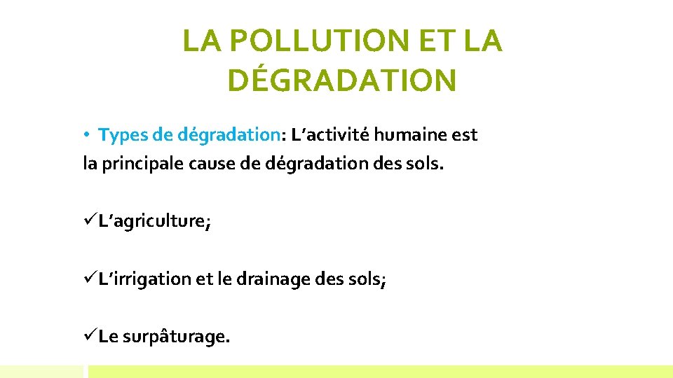 LA POLLUTION ET LA DÉGRADATION • Types de dégradation: L’activité humaine est la principale