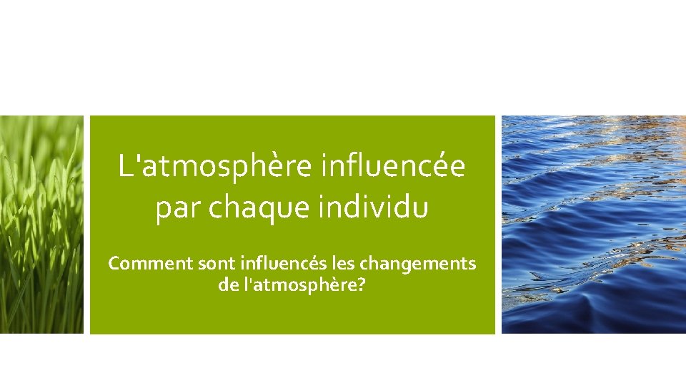 L'atmosphère influencée par chaque individu Comment sont influencés les changements de l'atmosphère? 