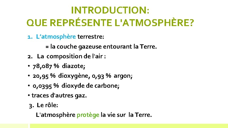 INTRODUCTION: QUE REPRÉSENTE L'ATMOSPHÈRE? 1. L’atmosphère terrestre: = la couche gazeuse entourant la Terre.