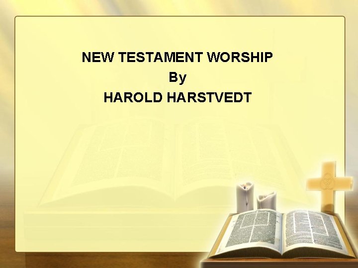 NEW TESTAMENT WORSHIP By HAROLD HARSTVEDT 