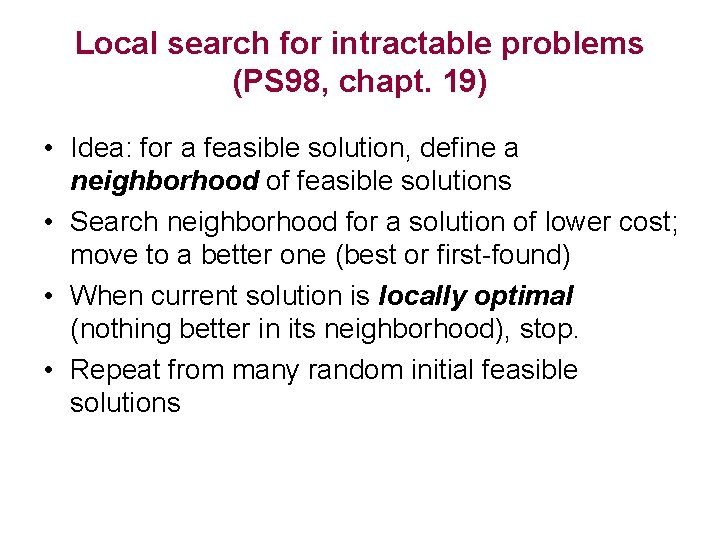 Local search for intractable problems (PS 98, chapt. 19) • Idea: for a feasible