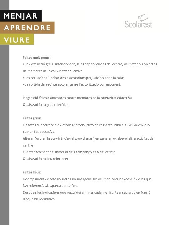 Faltes molt greus: • La destrucció greu i intencionada, a les dependències del centre,