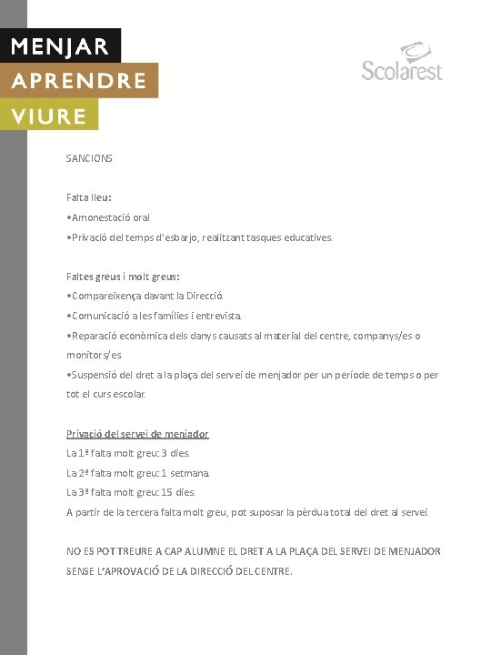 SANCIONS Falta lleu: • Amonestació oral • Privació del temps d’esbarjo, realitzant tasques educatives.