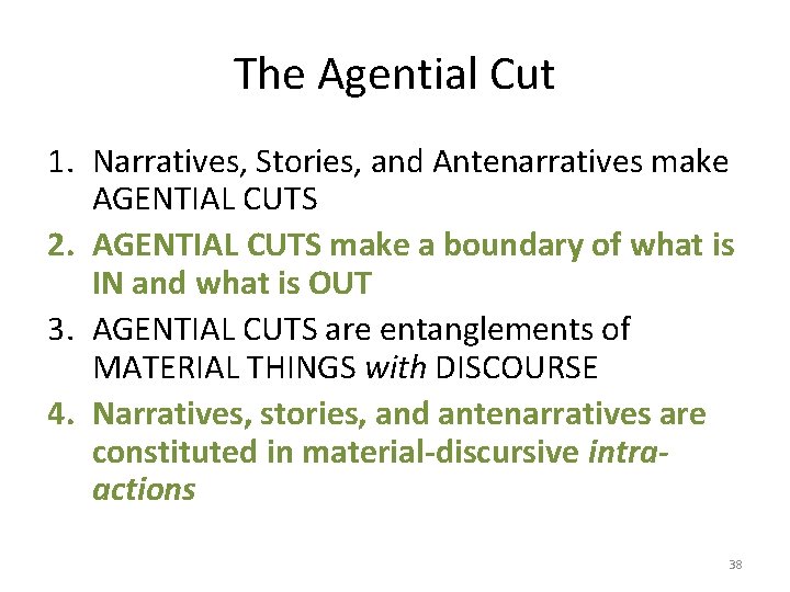 The Agential Cut 1. Narratives, Stories, and Antenarratives make AGENTIAL CUTS 2. AGENTIAL CUTS