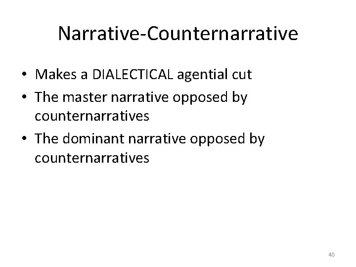 Narrative-Counternarrative • Makes a DIALECTICAL agential cut • The master narrative opposed by counternarratives