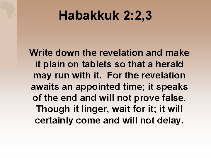 Habakkuk 2: 2, 3 Write down the revelation and make it plain on tablets