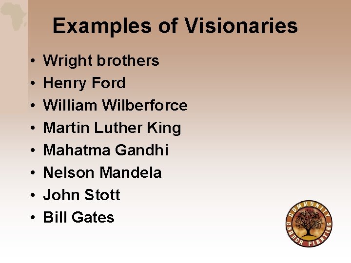 Examples of Visionaries • • Wright brothers Henry Ford William Wilberforce Martin Luther King