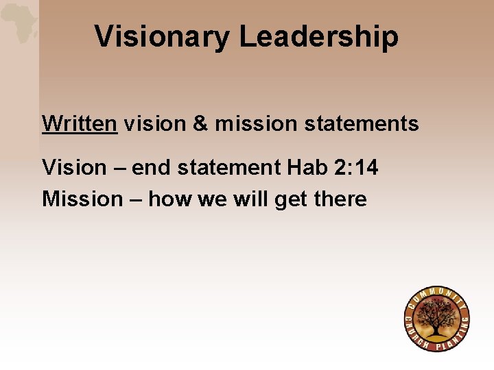 Visionary Leadership Written vision & mission statements Vision – end statement Hab 2: 14